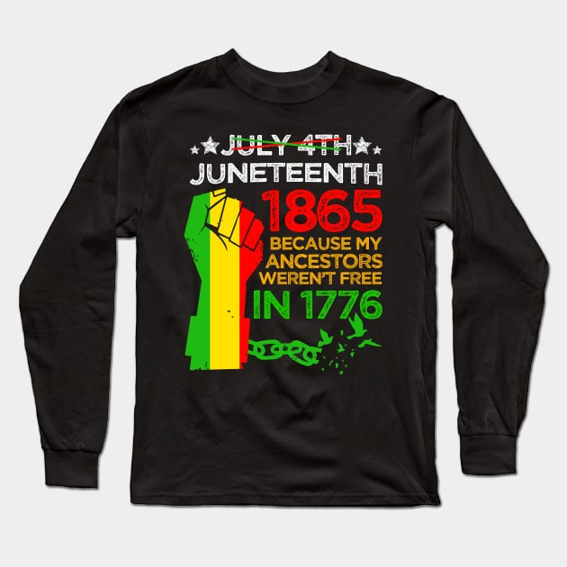 Juneteenth Day 1865 My Ancestors Weren't Free In 1776 Long Sleeve T-Shirt by drag is art